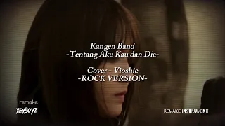 Kangen Band - Tentang Aku Kau dan Dia ( ROCK | Cover - Vioshie ) | remake Instrument