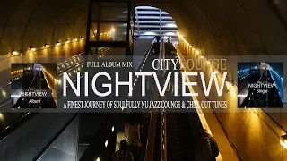 Nightview – City Lounge (A Finest Journey of Soulfully Nu Jazz Lounge & Chill Out Tunes) Album Mix