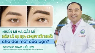 NHẤN MÍ VÀ CẮT MÍ - ĐÂU LÀ SỰ LỰA CHỌN TỐT NHẤT CHO ĐÔI MẮT CỦA BẠN?|| Bệnh viện Da Liễu TP.HCM