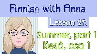 Learn Finnish! Lesson 27: Summer, part 1 - Kesä, osa 1