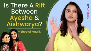 Ayesha Singh और Aishwarya Sharma के रिश्ते पर बोली Sheetal Maulik, कहा 'सब गलत खबर हैं'।   GHKKPM