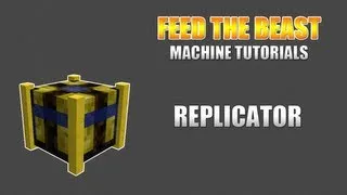 Feed The Beast :: Machine Tutorials :: Replicator