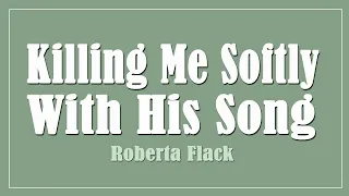 Killing Me Softly With His Song · Roberta Flack (Lyrics)