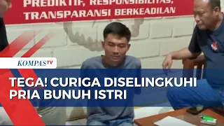 Curiga Diselingkuhi, Pria di Cilacap Tega Bunuh Istrinya