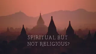 On Being Spiritual but not Religious