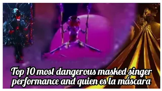 Top 10 most dangerous masked singer performances and quien es la máscara