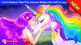 Can’t Believe That The Unicorn Makes Me Fall in Love 👸❤️🦄  Bedtime Stories 🌛 Fairy Tales Every Day