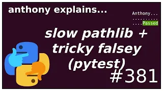 pathlib is slow! falsey is tricky! (pytest bug) (intermediate - advanced) anthony explains #381