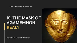 Art History Mystery: Is the Mask of Agamemnon Real? || Trojan War and Archaeology