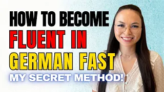 Becoming Fluent in German FAST (MY STEP BY STEP STRATEGY)
