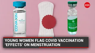 Young women flag Covid vaccination ‘effects’ on menstruation
