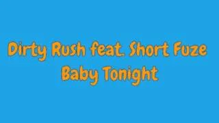 Dirty Rush ft. Short Fuze - Baby Tonight