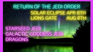 JEDI ORDER Return! 🌎 Solar Eclipse 🐯 8/8 Lion's Gate 💖 Quan Yin 💙 Archangel Michael 🐉 Dragons