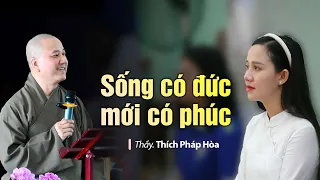 Sống có đức mới có Phúc - Thầy Thích Pháp Hòa (hay quá)