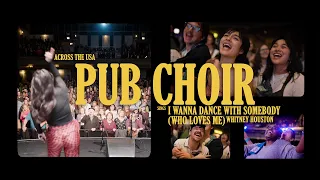 Across the USA Pub Choir sings 'I Wanna Dance With Somebody (Who Loves Me) - Whitney Houston