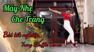 Mây Nhẹ Che Trăng - Bài tốt nghiệp trong bộ môn Shuffle Dance - Phạm Liễu