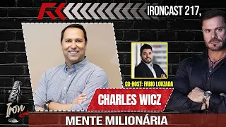 MENTE MILIONÁRIA - CHARLES WICZ CO-HOST: FABIO LOUZADA - IRONCAST #217