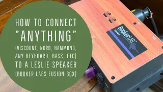 How to connect "anything" (Viscount, Nord, Hammond, Guitar etc) to a Leslie (Booker Labs Fusion Box)