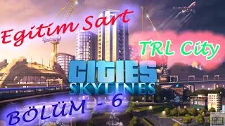 Cities Skylines | TRL City | Eğitim Şart | Part 6 |