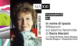 #estatealMAXXI: In nome di Ipazia. Riflessioni sul destino femminile di Dacia Maraini