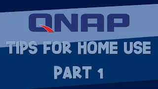 QNAP NAS Advanced Settings & Tips for Home Use | Part 1