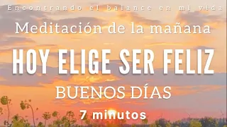 Meditación de la mañana ELIGE SER FELIZ ☀️💓🙏🏼 - 7 minutos MINDFULNESS