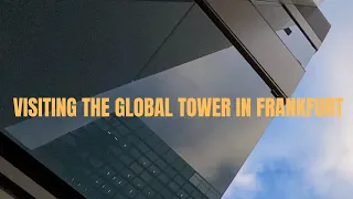 Visiting the Global Tower in Frankfurt