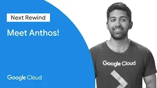 Meet Anthos! (Next ‘19 Rewind)