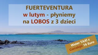 ✈️KS007 #3 FUERTEVENTURA 🛥️płyniemy na wyspę LOBOS z 3 dzieci🌴 z Corralejo 🤿 Snorkeling w lutym!