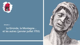 La Gironde, la Montagne... et les autres (janvier-juillet 1793) - La Révolution française, épisode 5