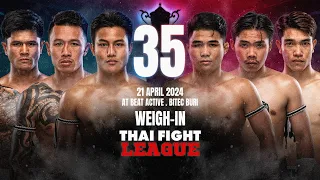 🔴 [LIVE] THAI FIGHT LEAGUE #35 |  การชั่งน้ำหนัก (ถ่ายทอดสด 21 เม.ย. 67)