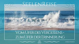 💎 SeelenReise - Vom Ufer des Vergessens - zum Ufer der Erinnerung 💎