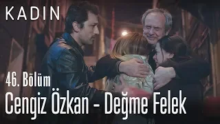 Cengiz Özkan - Değme Felek - Kadın 46. Bölüm