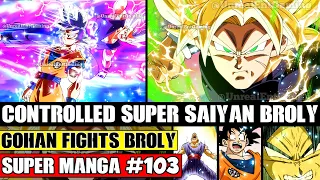 CONTROLLED SUPER SAIYAN BROLY! Beast Gohan Vs Everyone Dragon Ball Super Manga Chapter 103 Spoilers