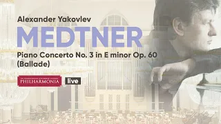 Medtner - Piano Concerto No. 3 in E minor Op. 60 (Ballade) / Alexander Yakovlev (piano)