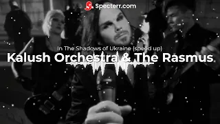 Kalush Orchestra & The Rasmus - In The Shadows of Ukraine (SPEED UP)