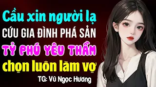 Đi cầu xin cứu gia đình phá sản lại được tỷ phú chọn làm vợ- Đọc truyện ngôn tình