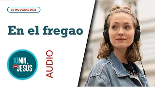 10 Minutos con Jesús. En el fregao (25-10-2022)