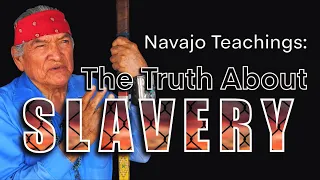 Navajo Teachings: The Truth About Slavery