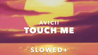 Avicii - Touch Me (Slowed+)