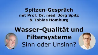 Wasser-Qualität und Filtersysteme - Sinn oder Unsinn? - Spitzen-Gespräch mit Tobias Homburg