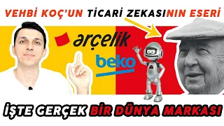 ARÇELİK 'İN HİKAYESİ I VEHBİ KOÇ 'UN TİCARİ ZEKASI İKİ DÜNYA MARKASI DOĞURDU : ARÇELİK VE BEKO