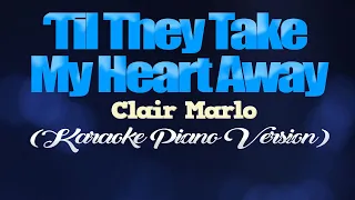 TIL THEY TAKE MY HEART AWAY - Clair Marlo (KARAOKE PIANO VERSION)