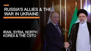 Russia's Allies - How will Iran, Syria & North Korea impact the war in Ukraine?