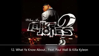 Who Is Mike Jones? Mike Jones 12. What Ya Know About... Feat. Paul Wall & Killa Kyleon