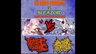 So Long Goodbye VS Sleazoid: Clash Of Monitas Chinas (2019)