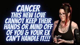 CANCER💖This New Love Cannot Keep Their Hands Or Mind Off Of You & Your Ex Can't Handle It!!!