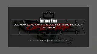 Deewana Leke Aaya Hai x Scorpion Sting Meh Beat | Selector Mark