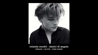 miamis model - daniel di angelo (slowed + reverb + bass boost)