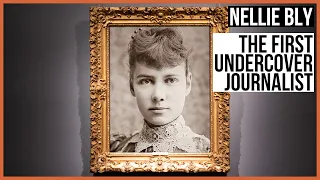 Nellie Bly: The first Undercover Journalist